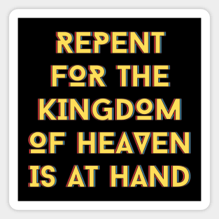 Repent For The Kingdom Of Heaven Is At Hand | Christian Magnet